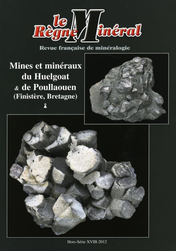Le Règne Minéral Hors-Série 2012 - Les minéraux et les Mines du Huelgoat et de Poullaouen (Finistère)