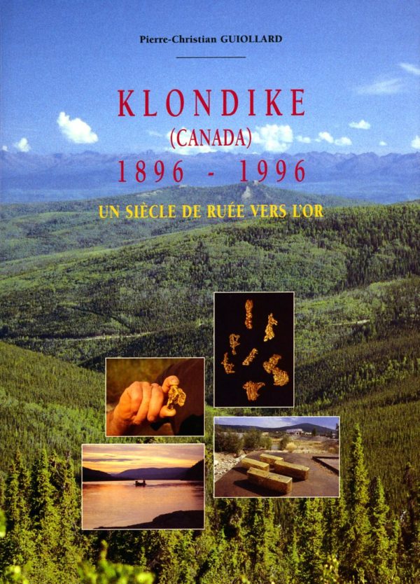 Klondike (Canada) 1896 - 1996 - Un siècle de ruée vers l'Or - Pierre-Christian Guiollard