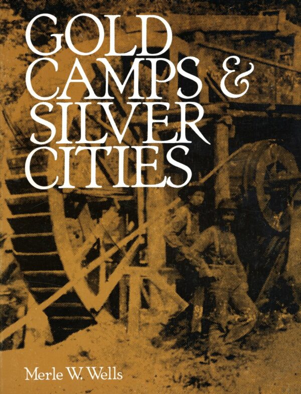 Gold Camps & Siver Cities - Merle W. Wells